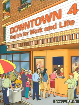 Downtown 1: English for Work and Life Edward J. McBride