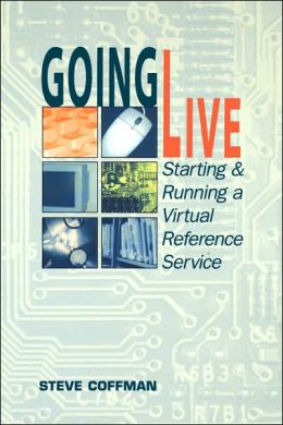 Going Live: Starting and Running a Virtual Reference Service