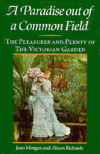Paradise out of Common Field: The Pleasure and Plenty of the Victorian Garden