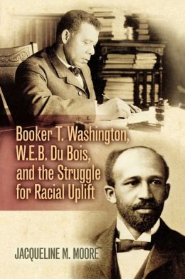 Booker T. Washington, W.E.B. Du Bois, And The Struggle For Racial ...