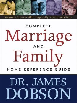 The Complete Marriage and Family Home Reference Guide James C. Dobson