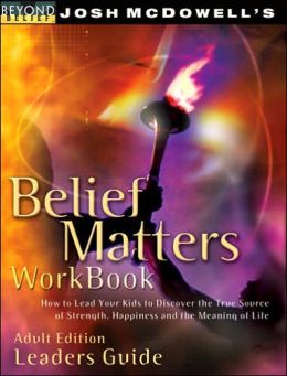 Belief Matters Workbook: How to Lead Your Kids to Discover the true Source of Strength, Happiness and the Meaning of Life (Beyond Belief Series)