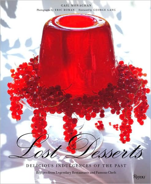Lost Desserts: Delicious Indulgences of the Past Recipes from Legendary and Famous Chefs