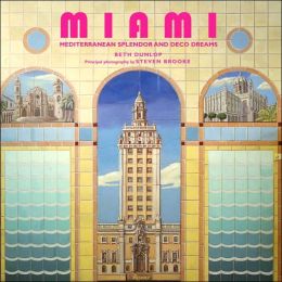 Miami: Mediterranean Splendor and Deco Dreams Steven Brooke and Robert A.M. Stern