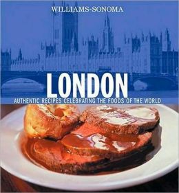 Williams-Sonoma Foods of the World: London: Authentic Recipes Celebrating the Foods of the World