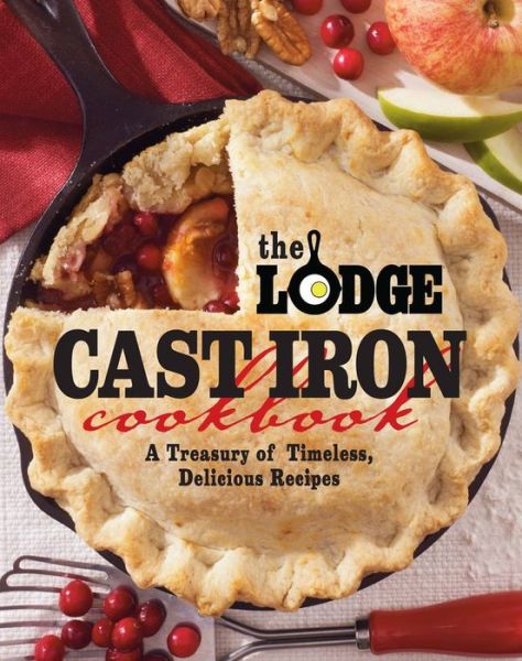 Ebook for free downloading The Lodge Cast Iron Cookbook: A Treasury of Timeless, Delicious Recipes 9780848734343 in English RTF MOBI