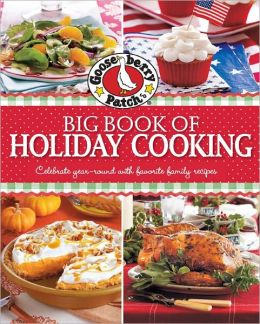 Gooseberry Patch Big Book of Holiday Cooking: Celebrate all year-round with favorite family recipes Gooseberry Patch