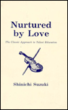 Nurtured by Love: The Classic Approach to Talent Education