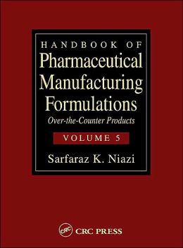 Handbook of Pharmaceutical Manufacturing Formulations: Over-the-Counter Products (Volume 5 of 6)
