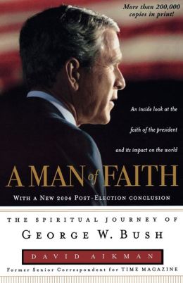 A Man of Faith: The Spiritual Journey of George W. Bush