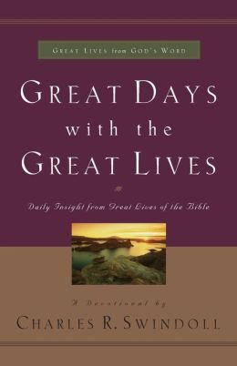 Great Days with the Great Lives: Daily Insight from Great Lives of the Bible (Great Lives from God's Word) Charles R. Swindoll