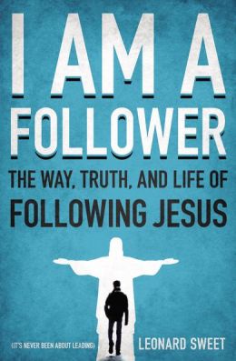 I AM A FOLLOWER: The Way, Truth, and Life of Following Jesus