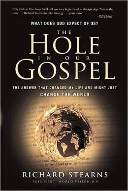 IE: The Hole in Our Gospel: The Answer that Changed My LIfe and Just Might Change the World