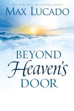 Beyond Heaven's Door Max Lucado