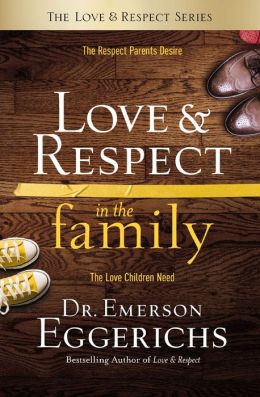 Love & Respect in the Family: The Transforming Power of Love and Respect Between Parent and Child