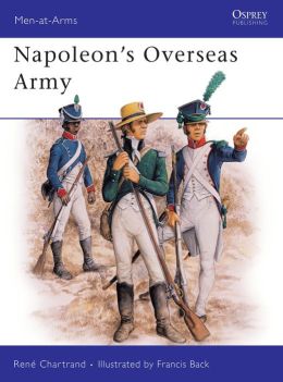 Napoleon's Overseas Army Francis Back, Rene Chartrand