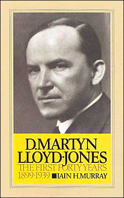 Life of D. Martyn Lloyd-Jones: The First Forty Years, 1899-1939