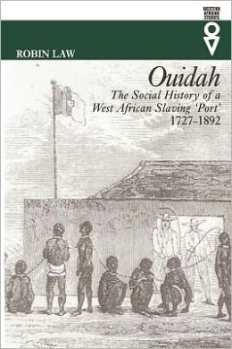 Ouidah: The Social History of a West African Slaving Port 1727-1892