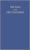 The Rays and the Initiations (A Treatise on the Seven Rays, Volume V)