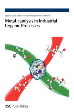 Metal-catalysis in Industrial Organic Processes Gian Paolo Chiusoli, Peter Maitlis