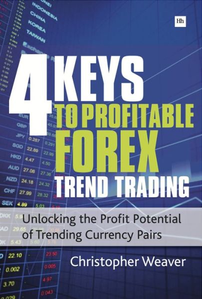 The 4 Keys to Profitable Forex Trend Trading: Unlocking the Profit Potential of Trending Currency Pairs