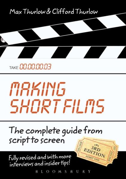 Making Short Films, Third Edition: The Complete Guide from Script to Screen
