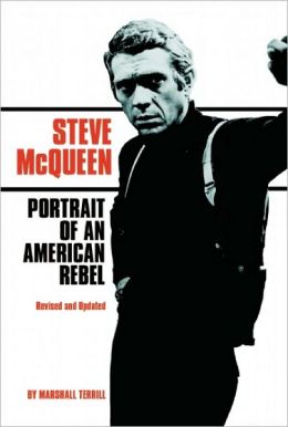Steve McQueen: Portrait of an American Rebel Marshall Terrill