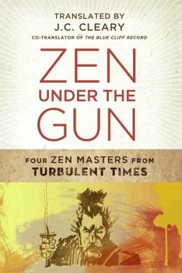 Zen Under the Gun: Four Zen Masters from Turbulent Times J.C. Cleary