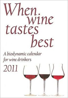 When Wine Tastes Best: A Biodynamic Calendar for Wine Drinkers Maria Thun and Mattias K. Thun