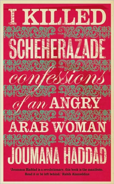 Free it ebooks pdf download I Killed Scheherazade: Confessions of an Angry Arab Woman in English PDB MOBI 9780863564277 by Joumana Haddad