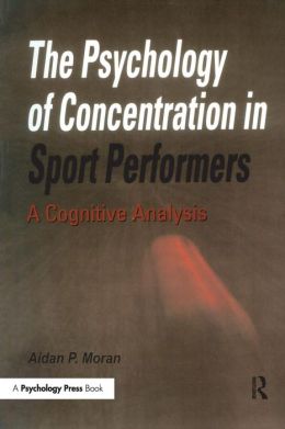 The Psychology of Concentration in Sports Performers: A Cognitive Analysis