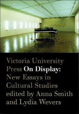 On Display: New Essays in Cultural Studies Anna Smith and Lydia Wevers