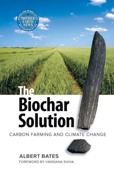 The Biochar Solution: Carbon Farming and Climate Change