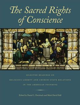 Sacred Rights of Conscience, The: Selected Readings on Religious Liberty and Church-State Relations in the American Founding