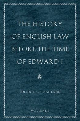 The History of English Law before the Time of Edward I: In Two Volumes Frederick Pollock and Frederic William Maitland