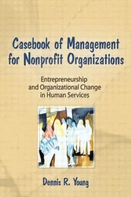 Casebook of Management for NonProfit Organizations: Entrepreneurship and Organizational Change in the Human Services