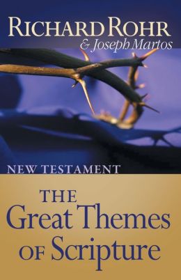 The Great Themes of Scripture: New Testament Richard Rohr O.F.M. and Joseph Martos