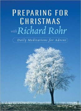 Preparing for Christmas with Richard Rohr: Daily Reflections for Advent Richard Rohr O.F.M.