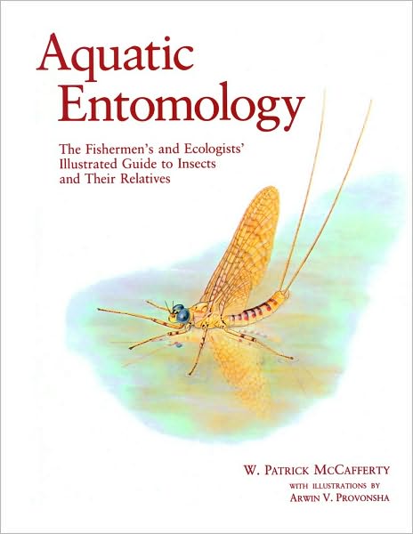 Aquatic Entomology: The Fisherman's And Ecologist's Illustrated Guide To Insects And Their Relatives
