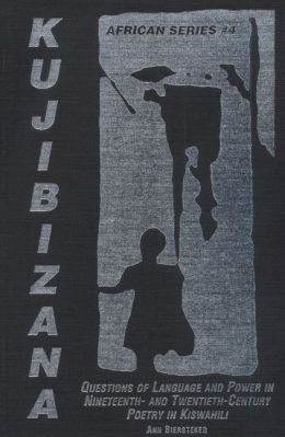 Kujibizana: Questions of Language and Power in 19th- and 20th- Century Poetry in Kiswahili