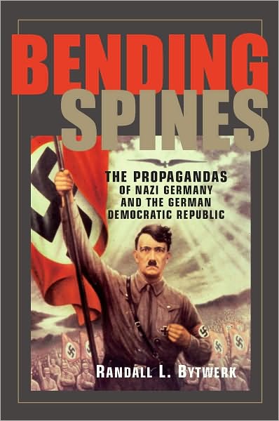 Bending Spines: The Propagandas of Nazi Germany and the German Democratic Republic