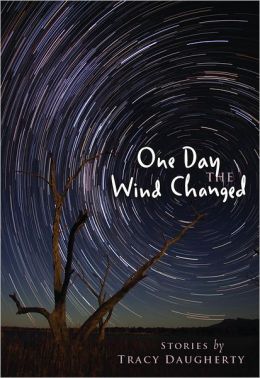 One Day the Wind Changed: Stories Tracy Daugherty