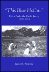 This Blue Hollow: Estes Park, the Early Years, 1859-1915