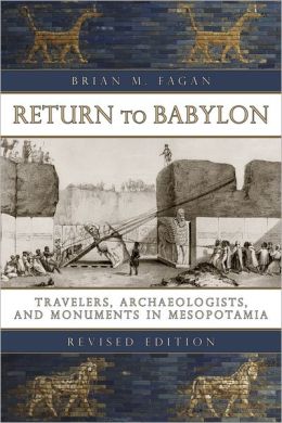 Return to Babylon: Travelers, Archaeologists, and Monuments in Mesopotamia, Revised Edition
