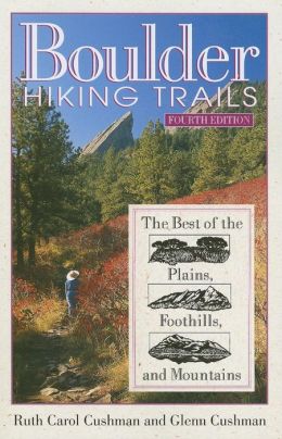 Boulder Hiking Trails: The Best of the Plains, Foothills, and Mountains