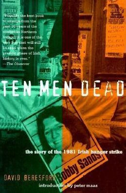 Ten Men Dead: The Story of the 1981 Irish Hunger Strike