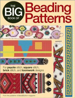 The Big Book of Beading Patterns: For Peyote Stitch, Square Stitch, Brick Stitch, and Loomwork Designs Editors of Bead&Button Magazine