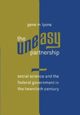 Uneasy Partnership: Social Science and the Federal Government in the Twentieth Century