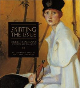 Skirting the Issue: Stories of Indiana's Historical Women Artists Judith Vale Newton and Carol Ann Weiss