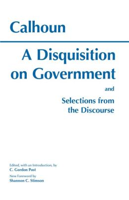 Disquisition on Government: And Selections from the Discourse